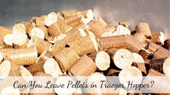 can you leave pellets in Traeger hopper