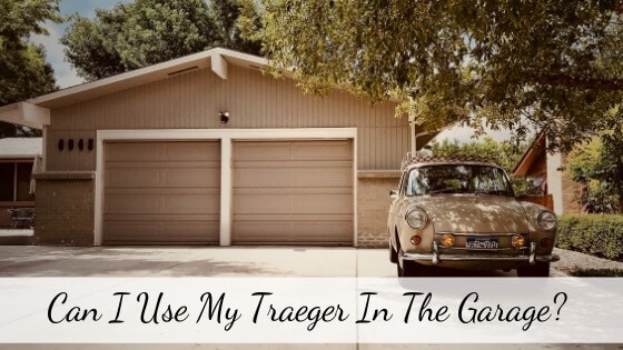 can i use Traeger in the garage