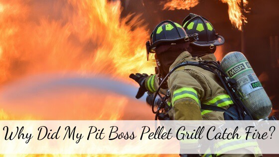 why did my pit boss catch fire