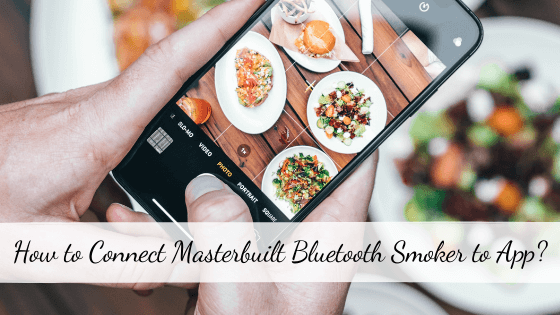 How to connect Masterbuilt Bluetooth Smoker to App