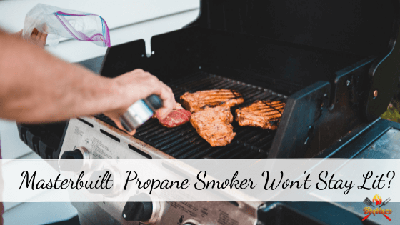 Masterbuilt Propane Smoker Won’t Stay Lit