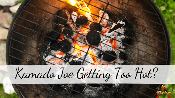 Kamado Joe Getting Too Hot